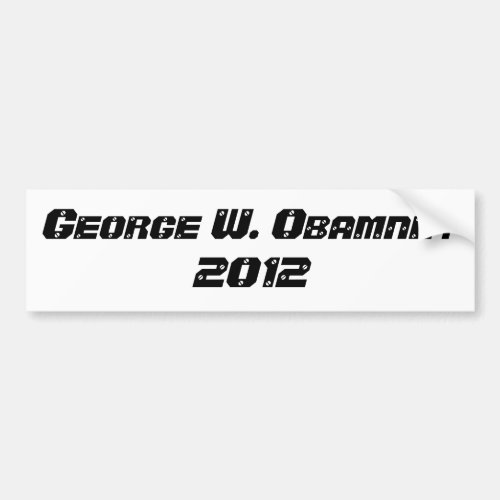 George W Obamney for President Bumper Sticker