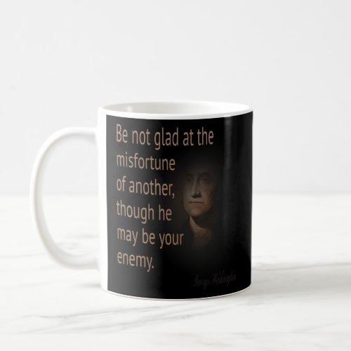 George Washington Be Not Glad At The Misfortune Of Coffee Mug