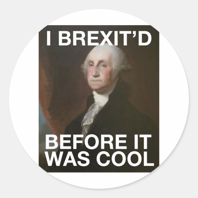 George Washington Brexit’d Before it was Cool Classic Round Sticker (Front)