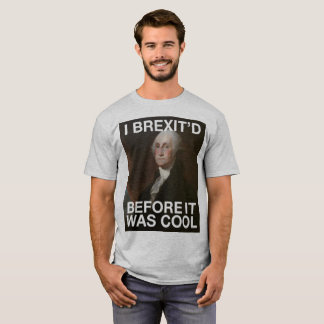George Washington Brexit’d Before it was Cool T-Shirt
