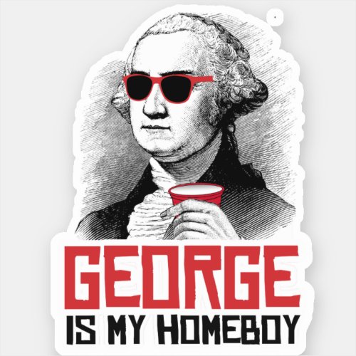 George Washington is my Homeboy Sticker
