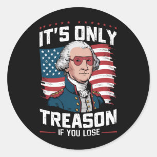 George Washington i't Only Treason If You Lose Classic Round Sticker