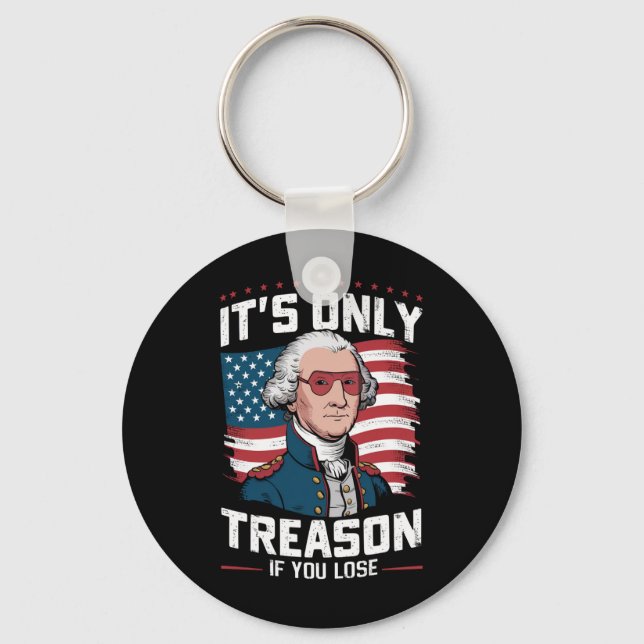 George Washington i't Only Treason If You Lose Keychain (Front)