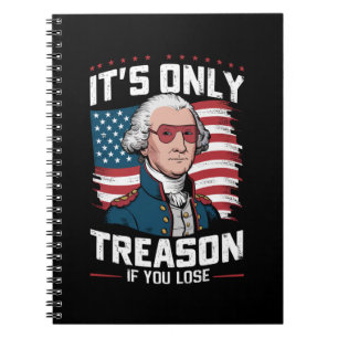George Washington i't Only Treason If You Lose Notebook