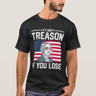 George Washington It s Only Treason If You Lose 2 T-Shirt