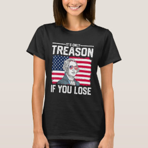 George Washington It s Only Treason If You Lose 2 T-Shirt