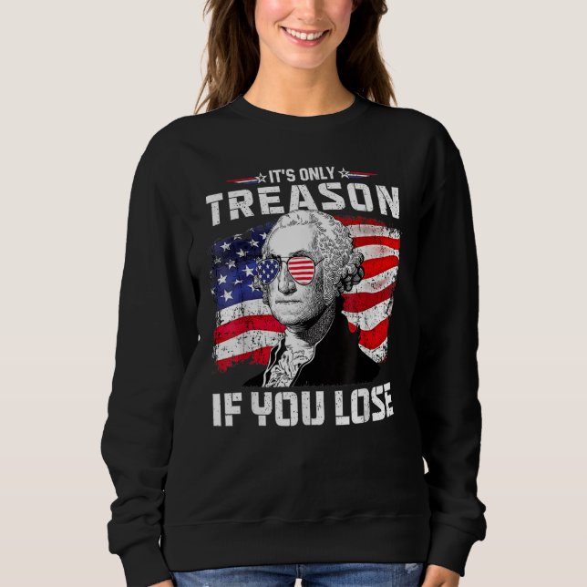 George Washington It s Only Treason If You Lose 4t Sweatshirt (Front)