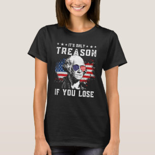 George Washington It s Only Treason If You Lose 4t T-Shirt