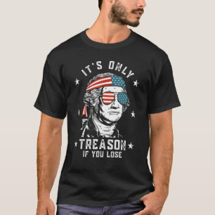 George Washington It s Only Treason If You Lose 4t T-Shirt