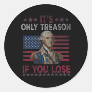 George Washington It's Only Treason If You Lose 4t Classic Round Sticker