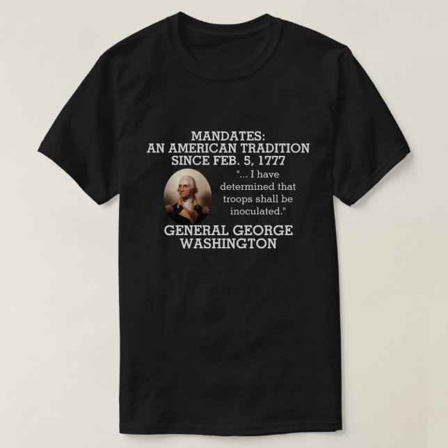 George Washington Mandates Since 1777    T-Shirt (Design Front)