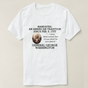 George Washington Mandates Since 1777    T-shirt by DakotaPolitics at Zazzle