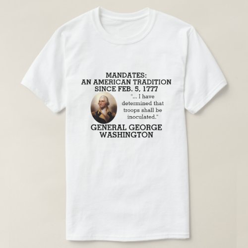 George Washington Mandates Since 1777    T_Shirt