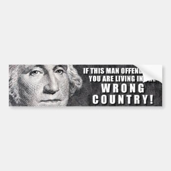 George Washington Offends You? Bumper Sticker by Megatudes at Zazzle