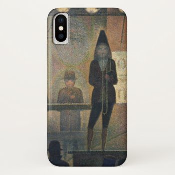 Georges Seurat ~ Circus Sideshow Iphone X Case by Ladiebug at Zazzle