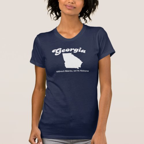 Georgia _ Without Atlanta its Alabama T_shirt