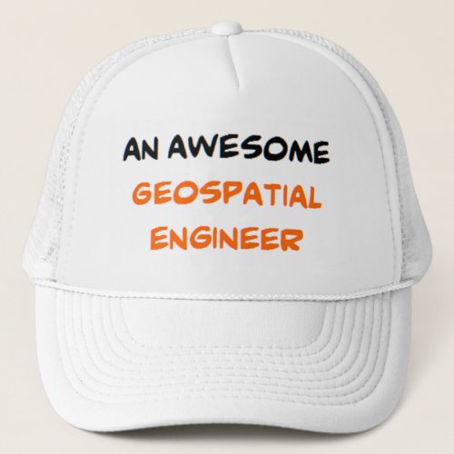 geospatial engineer awesome trucker hat
