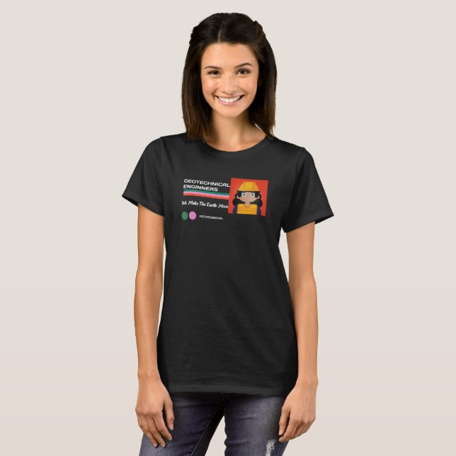 Geotechnical Engineers We Make the Earth Move T-Shirt (Front Full)