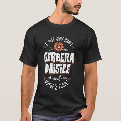 Gerbera Daisies Flower T_Shirt _ I Just Care About