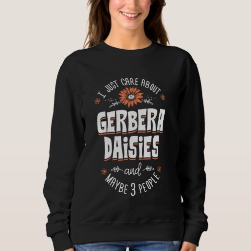 Gerbera Daisies Flower T_Shirt _ I Just Care About Sweatshirt