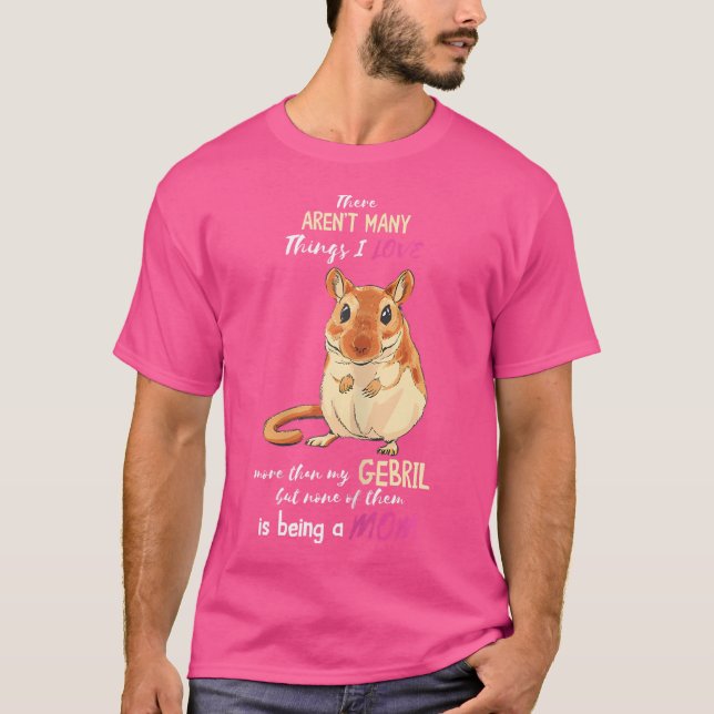 Gerbil There Aren'T Many Things I Love Mom Gerbil  T-Shirt (Front)