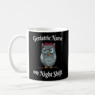 Geriatric Nurse Healthcare Owl Night Shift Care Coffee Mug