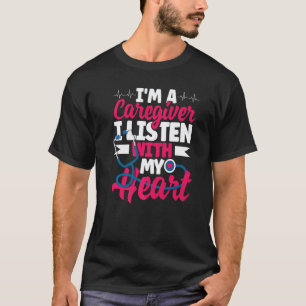 Geriatric Nurse I'm A Caregiver I Listen With My H T-Shirt