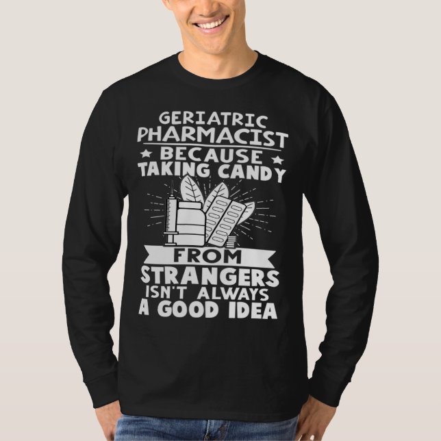 Geriatric Pharmacist Candy From Strangers Isn t Go T-Shirt (Front)