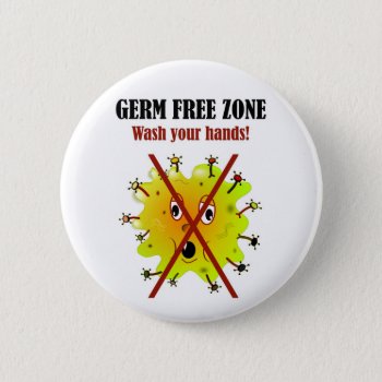 Germ Free Zone. Wash Your Hands! Button by OutFrontProductions at Zazzle