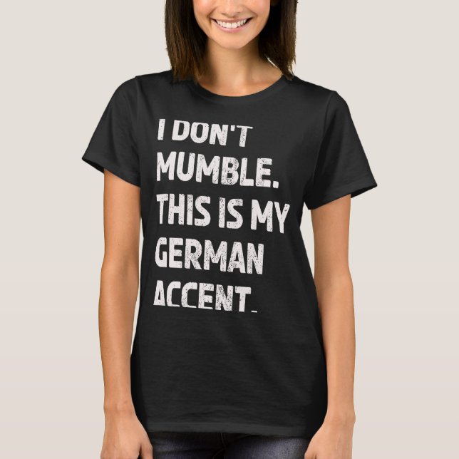 German Accent Mumble Tongue  Non Native English Sp T-Shirt (Front)