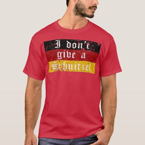 German Beer Quotes Oktoberfest I Dont Give A Schn T_Shirt