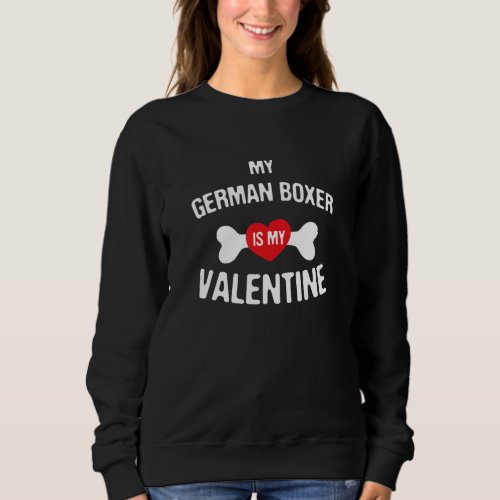 German Boxer Is My Valentine German Boxer Dog   Sweatshirt