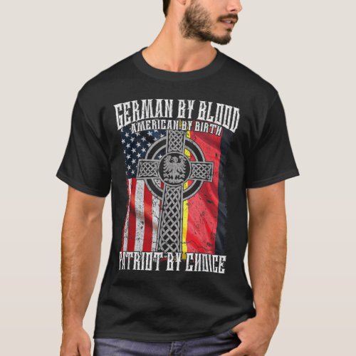 German By Blood American By Birth Patriot By Choic T_Shirt