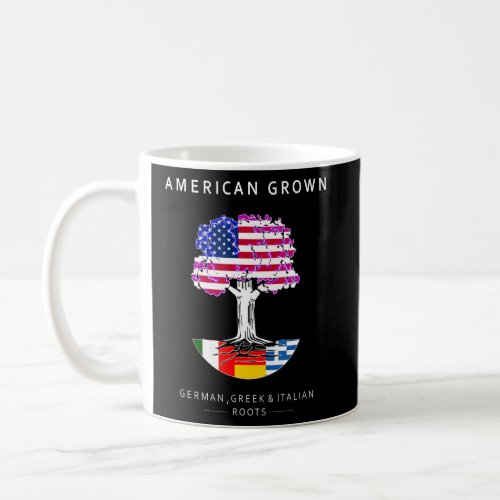 German Greek And Italian Roots  American Grown  Coffee Mug
