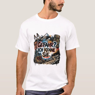 German hiking quote – “Gefahr? Ich kenne sie” T-Shirt