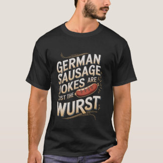 German Sausage Jokes Are Just The Wurst Bavarian P T-Shirt