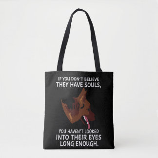 German Shepher Believe They Have Souls You Haven't Tote Bag