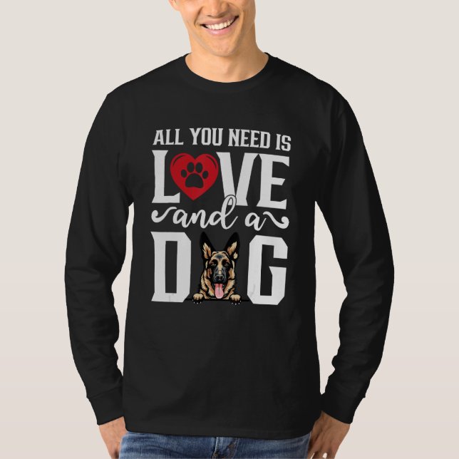 German Shepherd All You Need is Love And A Dog Fat T-Shirt (Front)