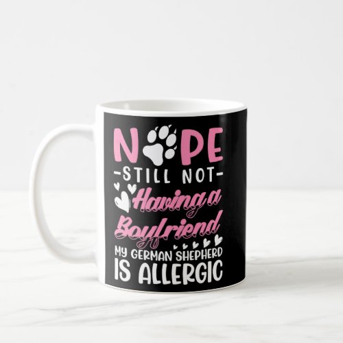 German Shepherd Allergic I Still No Boyfriend I Va Coffee Mug