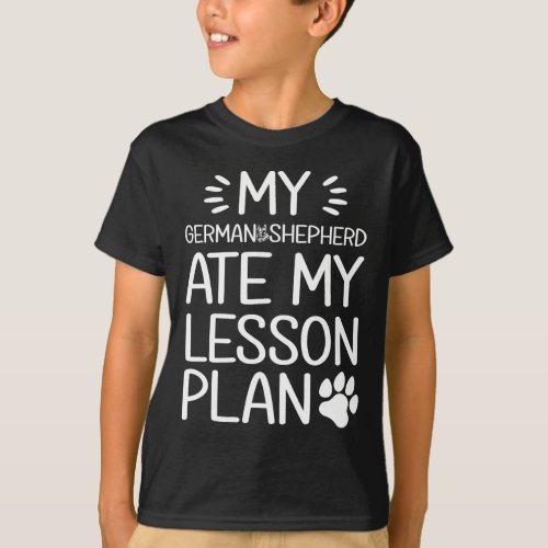 German Shepherd Ate My Lesson Plan _ Dog Mom Fun T T_Shirt