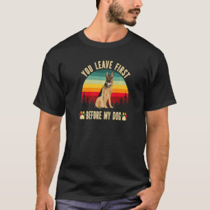 German Shepherd Clear Dog You Leave First Before T-Shirt