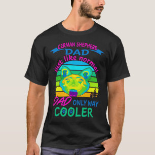 German Shepherd Dad Just Like Normal Dad Only Way T-Shirt