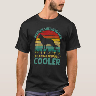 German Shepherd Dad Like A Regular Dad But Cooler T-Shirt