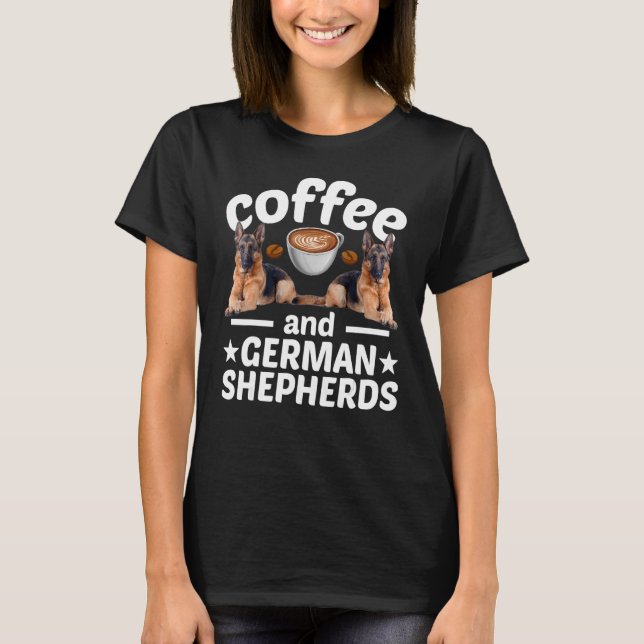 German Shepherd Dog  Coffee And German Shepherd T-Shirt (Front)