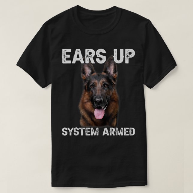 German Shepherd Dog Ears Up System Armed T-Shirt (Design Front)