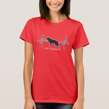 German Shepherd Dog - My Passion Heartbeat T-shirt by Sandpiper_Designs at Zazzle