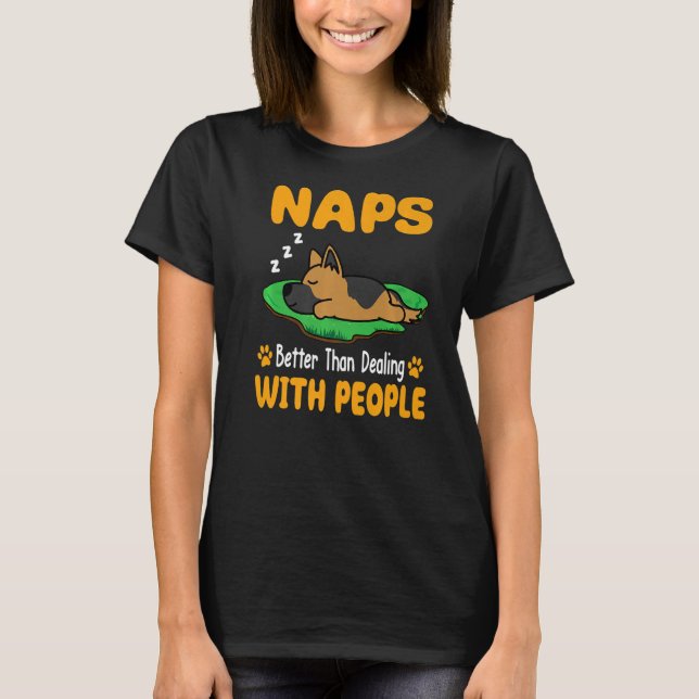 German Shepherd Dog Naps Better Than Dealing With  T-Shirt (Front)
