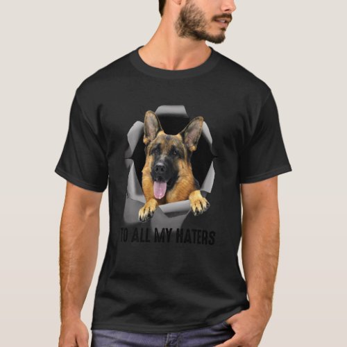 German Shepherd Dog  To All My Haters T_Shirt