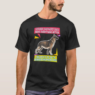 German Shepherd Dogs Make Everything Better Pet Ow T-Shirt