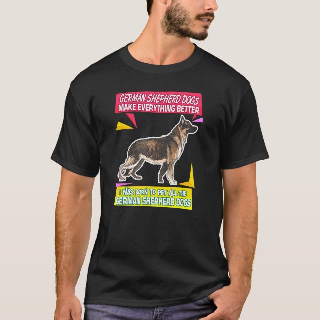 German Shepherd Dogs Make Everything Better Pet Ow T-Shirt (Front)